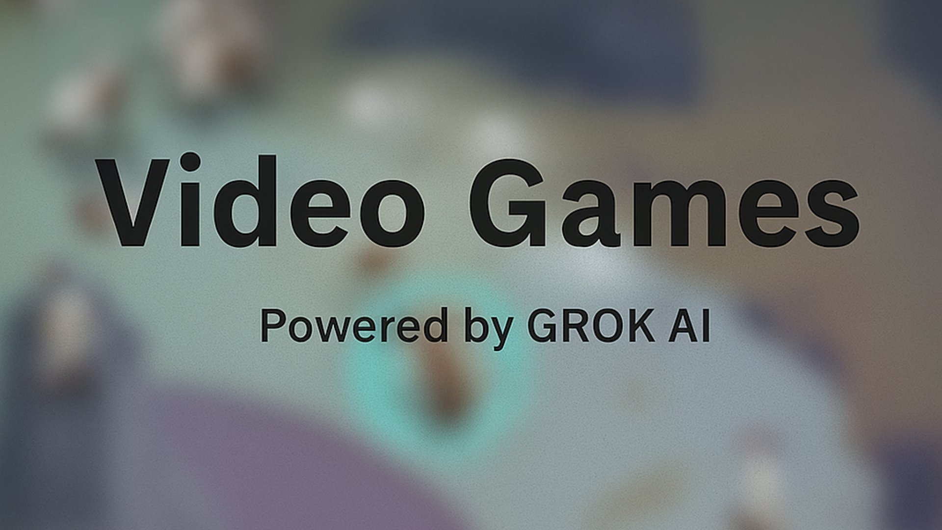Blurry background with bold text reading “Video Games – Powered by GROK AI”