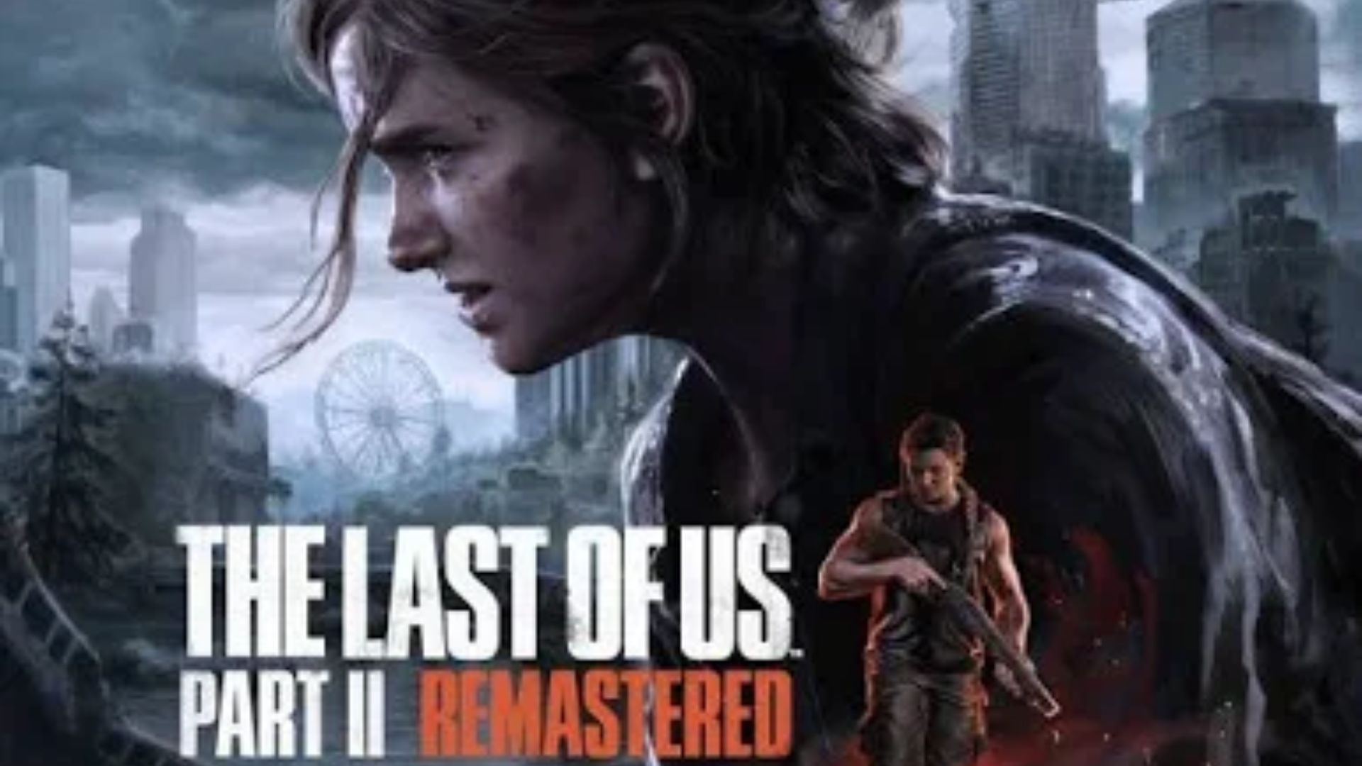 The Last of Us Part II Remastered